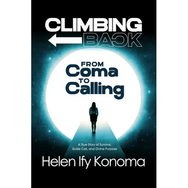 Climbing Back: From Coma to Calling *A True Story of Survival, Sickle Cell, and Divine Purpose*