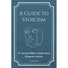 A Guide to Stoicism: New Large print edition followed by the biographies of various Stoic philosophers taken from "The lives and opinions of eminent p