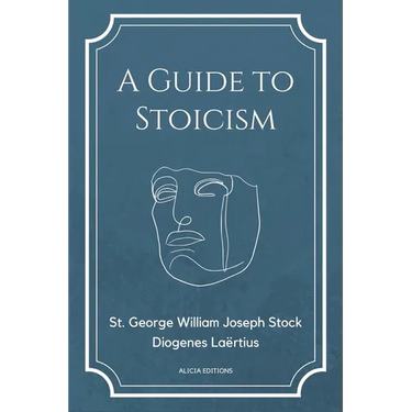A Guide to Stoicism: New Large print edition followed by the biographies of various Stoic philosophers taken from "The lives and opinions of eminent p