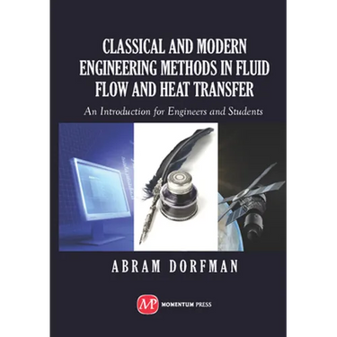 Classical and Modern Engineering Methods in Fluid Flow and Heat Transfer: An Introduction for Engineers and Students