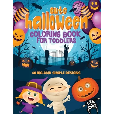 Cute Halloween Coloring Book For Toddlers: 40 Big & Simple Designs, Witches, Candy, Pumpkins, Mummies and More! Ages 2-4, 8.5 x 11 Inches (21.59 x 27.