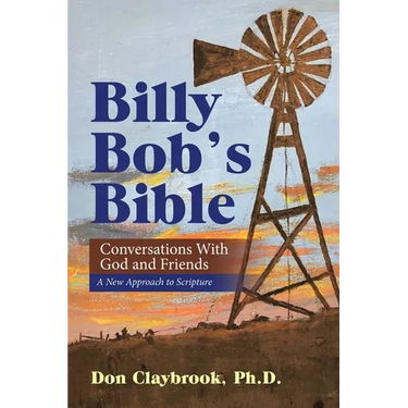 Billy Bob's Bible: Conversations with God and Friends