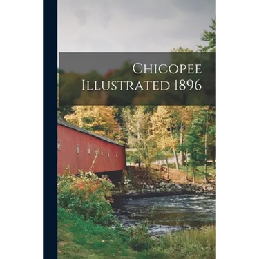 Chicopee Illustrated 1896