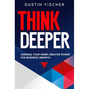 Think Deeper: Harness Your Inner Creative Power for Business Growth