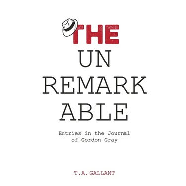 The Unremarkable: Entries in the Journal of Gordon Gray