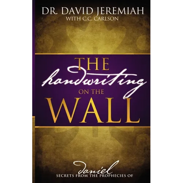 The Handwriting on the Wall: Secrets from the Prophecies of Daniel