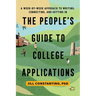 The People's Guide to College Applications: A Week-by-Week Approach to Writing, Connecting, and Getting In