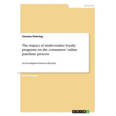 The impact of multi-vendor loyalty programs on the consumers' online purchase process: An investigation based on Payback