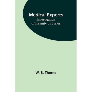 Medical experts: Investigation of Insanity by Juries