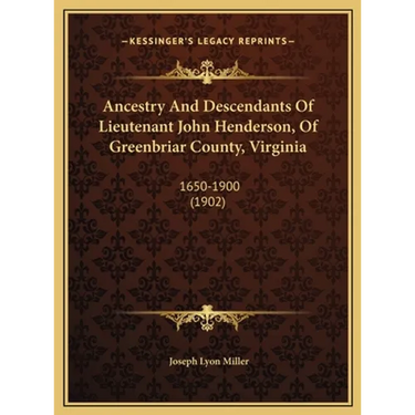 Ancestry And Descendants Of Lieutenant John Henderson, Of Greenbriar County, Virginia: 1650-1900 (1902)