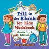 Fill in the Blank for Kids Workbook Grade 1 - 3 Edition