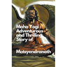 Maha Yogi: An Adventurous and Thrilling Story of Matsyendranath
