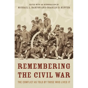 Remembering the Civil War: The Conflict as Told by Those Who Lived It