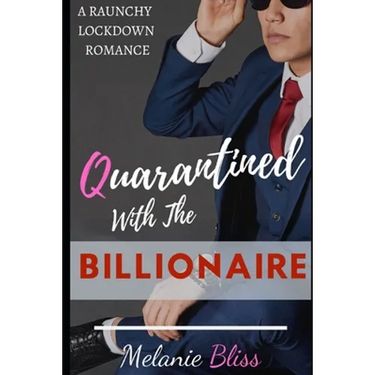 Quarantined With The Billionaire: A Raunchy Lockdown Romance