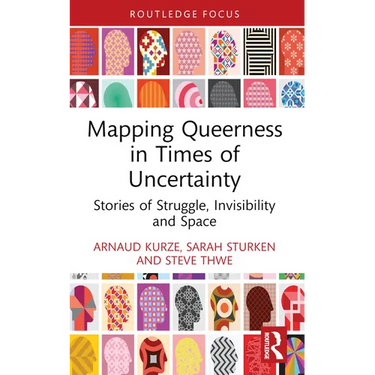 Mapping Queerness in Times of Uncertainty: Stories of Struggle, Invisibility and Space