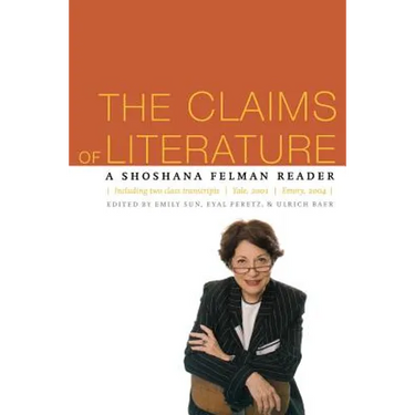 The Claims of Literature: A Shoshana Felman Reader