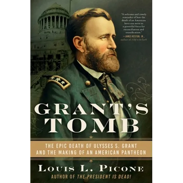 Grant's Tomb: The Epic Death of Ulysses S. Grant and the Making of an American Pantheon