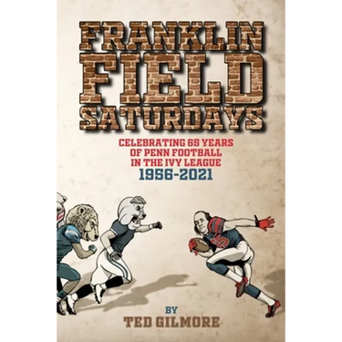 Franklin Field Saturdays: Celebrating 65 Years of Penn Football in the Ivy League 1956-2021
