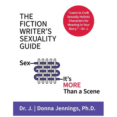 The Fiction Writer's Sexuality Guide: Sex-It's More Than a Scene