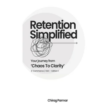 Retention Simplified: Your Journey From Chaos To Clarity (E-Commerce / D2C)