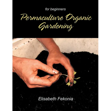Permaculture Organic Gardening: For Beginners