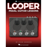 Looper Pedal Guitar Lessons - Book with Online Video Lessons Included by Chad Johnson