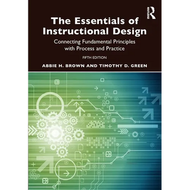 The Essentials of Instructional Design: Connecting Fundamental Principles with Process and Practice