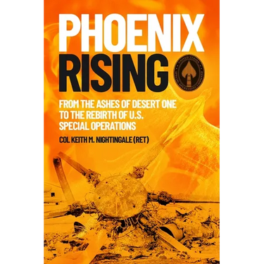 Phoenix Rising: From the Ashes of Desert One to the Rebirth of U.S. Special Operations