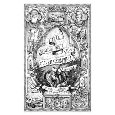 The Embalmed Head of Oliver Cromwell: A Memoir: The Complete History of the Head of the Ruler of the Commonwealth of England, Scotland and Ireland Wit