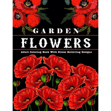Garden Flowers: Adult Coloring Book with beautiful realistic & natural flowers, bouquets, floral designs, sunflowers, roses, leaves, b