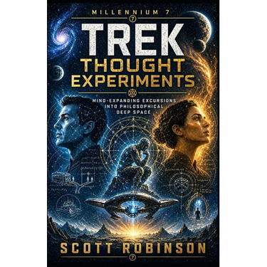 Star Trek Thought Experiments: Mind-Expanding Excursions into Philosophical Deep Space