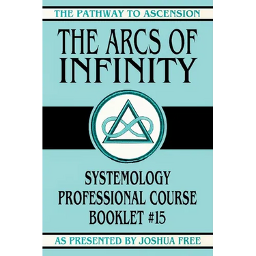 The Arcs of Infinity: Systemology Professional Course Booklet #15