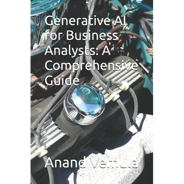 Generative AI for Business Analysts: A Comprehensive Guide