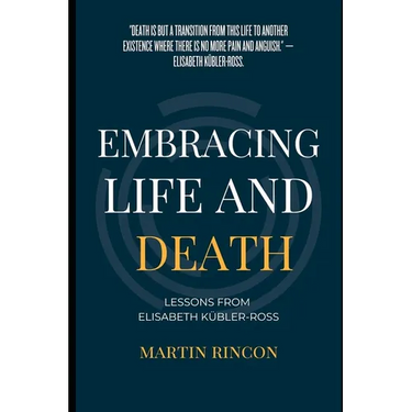 Embracing Life and Death: Lessons from Elisabeth Kubler-Ross