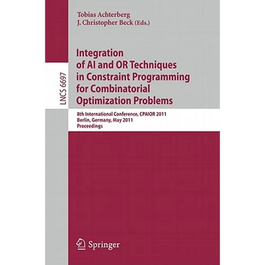 Integration of AI and OR Techniques in Constraint Programming for Combinatorial Optimization Problems: 8th International Conference, CPAIOR 2011 Berli