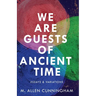 We Are Guests of Ancient Time: Essays & Variations