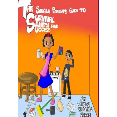 The Single Parents Guide to Survival, Sanity and Success