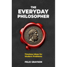 The Everyday Philosopher: Timeless Ideas for Modern Problems