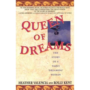 Queen of Dreams: The Story of a Yaqui Dreaming Woman