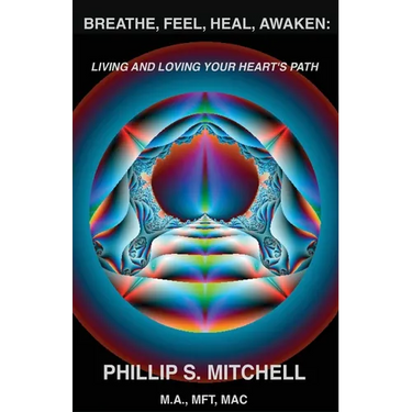 Breathe, Feel, Heal, Awaken: Living and Loving Your Heart's Path
