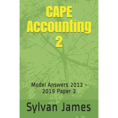CAPE Accounting 2: Model Answers 2012 - 2019 Paper 2