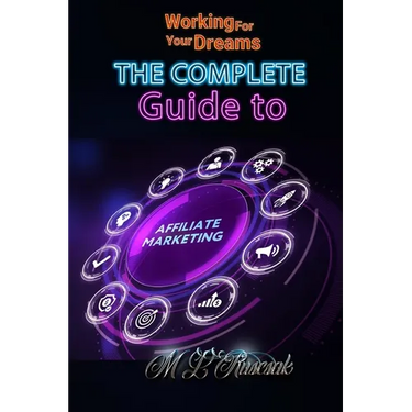 Working for Your Dreams: The Complete Guide to Affiliate Marketing