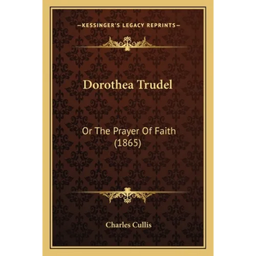 Dorothea Trudel: Or The Prayer Of Faith (1865)