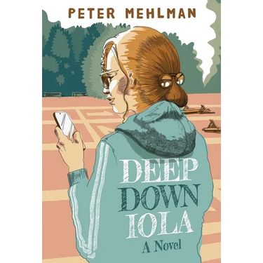 Deep Down Iola: A Novel About a Young Woman with a Bizarre Gift