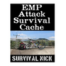 EMP Attack Survival Cache: 22 Lessons On How To Build and Hide A Cache of Survival Items To Resupply Yourself With During An EMP Attack