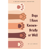 Dogs I Have Known- Briefly or Well