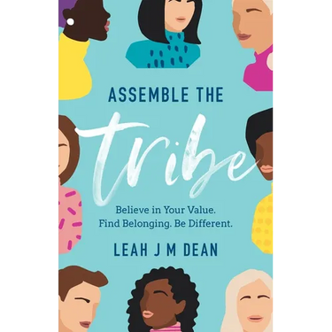 Assemble the Tribe: Believe in Your Value. Find Belonging. Be Different.