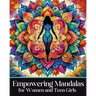 Empowering Mandalas for Women and Teen Girls: 50 Uplifting Coloring Book Designs and Affirmations to Nurture Your Inner Child with Strength, Grace, an