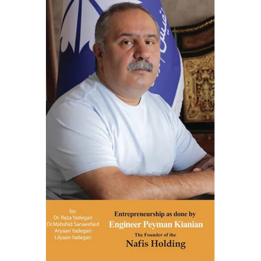 Entrepreneurship as done by Engineer Peyman Kianian: The Founder of Nafis Holding (Iranian Great Entrepreneurs)