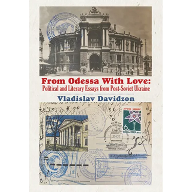 From Odessa with Love: Political and Literary Essays in Post-Soviet Ukraine